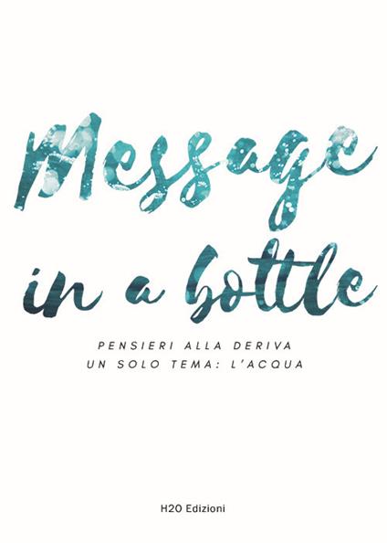 Message in the bottle. Pensieri alla deriva. Un solo tema: l'acqua. Ediz. italiana e inglese - copertina
