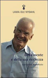 Della mente e della sua ricchezza. Ispirazioni buddhiste - Ole Nydahl (lama) - copertina