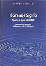 Il grande sigillo. Spazio e gioia illimitati. La visione della Mahamudra del buddhismo della Via di Diamante. Ediz. multilingue