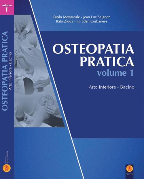 Osteopatia pratica. Vol. 1: Arto inferiore. Bacino. - Paolo Mottareale,Jean Luc Saignez,Italo Zidda - copertina