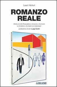 Romanzo reale. Storia di crisi finanziarie e di lavoro, di amore e di dolore, di onesti e di disonesti - Lauro Venturi - copertina