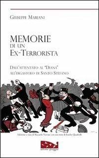 Memorie di un ex terrorista. Dall'attentato al «Diana» all'ergastolo di Santo Stefano - Giuseppe Mariani - copertina