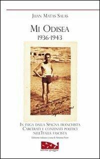 Mi odisea (1936-1943). In fuga dalla Spagna franchista. Prigionia e confino politico nell'Italia fascista - Juan Matas Salas - copertina