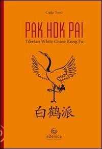 Pak hok pai. Tibetan white crane kung fu - Carlo Tonti - copertina