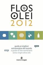 Flos Olei 2012. Guida ai migliori estravergine del mondo. Ediz. italiana e inglese