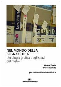 Nel mondo della segnaletica. L'ecologia grafica degli spazi del metrò - Jérôme Denis,David Pontille - copertina