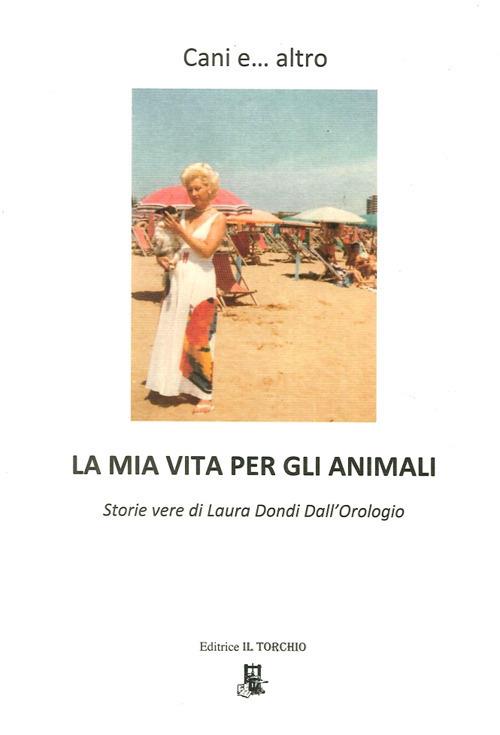 Cani e... altro. La mia vita per gli animali - Laura Dondi Dall'Orologio - copertina