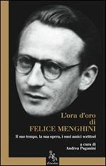 L' ora d'oro di Felice Menghini. Il suo tempo, la sua opera, i suoi amici scrittori