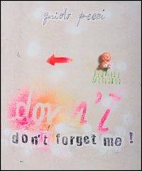 Guido Pecci. Don't forget me! - Gianluca Marziani,Loredana Rea,Alessandro Trabucco - copertina