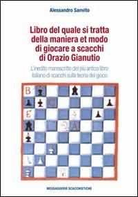 Libro del quale si tratta della maniera et modo di giocare a scacchi di Orazio Gianuti. L'inedito manoscritto del più antico libro italiano di scacchi... - Alessandro Sanvito - copertina