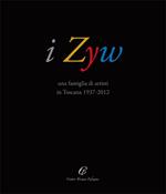 I Zyw una famiglia di artisti in Toscana 1937-2012. Ediz. illustrata