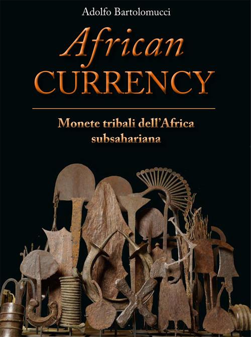 African currency. Monete tribali dell'Africa Subsahariana - Adolfo Bartolomucci - copertina