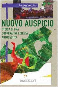 Nuovo auspicio. Storia di una cooperativa autogestita - Andrea Vecchia - copertina