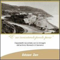 È un incantevole piccolo paese. Ospedaletti raccontata con le immagini dell'archivio Moreschi di Sanremo - Claudio Porchia - copertina