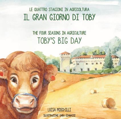 Il gran giorno di Toby. Le quattro stagioni in agricoltura. Ediz. italiana e inglese - Luisa Moschilli - copertina