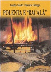 Polenta e «bacalà» - Amedeo Sandri,Maurizio Falloppi - copertina