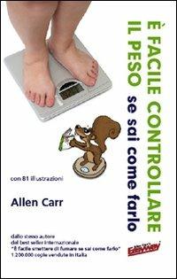 È facile controllare il peso se sai come farlo - Allen Carr - copertina