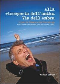 Alla riscoperta dell'antica via dell'Ambra - Markus Zohner - copertina