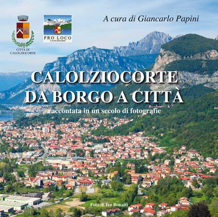 Calolziocorte da borgo a città. Raccontata in un secolo di fotografie. Ediz. illustrata - copertina
