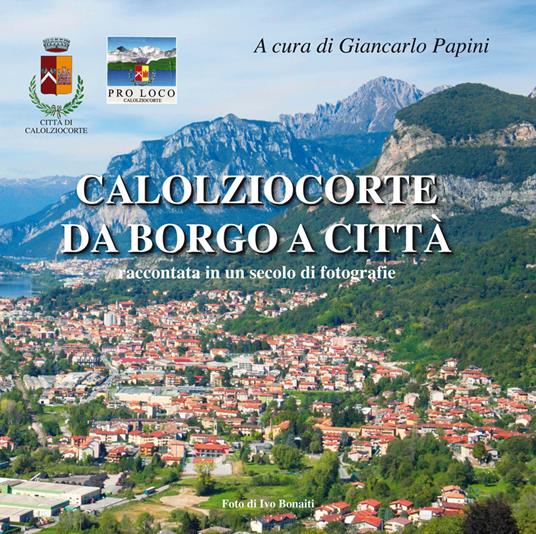 Calolziocorte da borgo a città. Raccontata in un secolo di fotografie. Ediz. illustrata - copertina