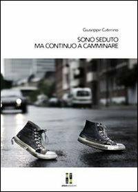 Sono seduto ma continuo a camminare - Giuseppe Caterino - copertina