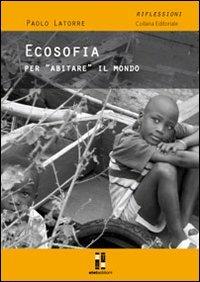 Ecosofia. Un nuovo modo di «abitare» il mondo - Paolo Latorre - copertina