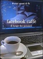 Facebook caffè. Il luogo dove si ascoltano i pensieri