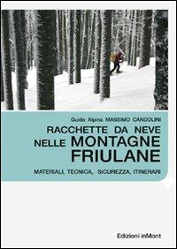 Racchette da neve nelle montagne friulane. Materiali, tecnica, sicurezza itinerari - Massimo Candolini - copertina