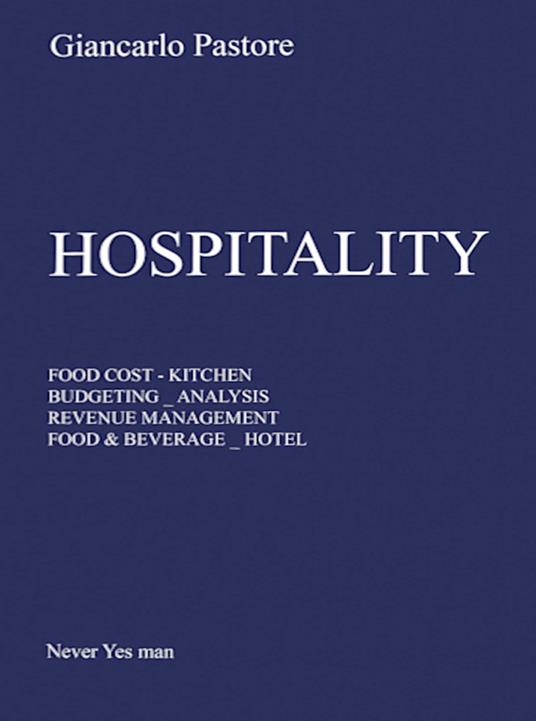 Hospitality. Food cost, kitchen, budgeting, analysis, revenue management, food & beverage, hôtel - Giancarlo Pastore - copertina