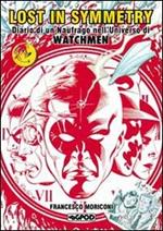 Lost in symmetry. Diario di un naufrago nell'universo di Watchmen. Ediz. speciale