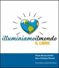 Illuminiamoilmondo, il libro - Paolo Borzacchiello,Sara Ceitanya Ronchi - copertina