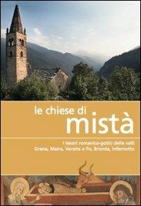 Le chiese di Mistà. I tesori romanico-gotici delle valli Grana, Maira, Varaita e Po, Bronda, Infernotto - Rosella Pellerino,Davide Rossi - copertina