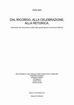 Dal ricordo, alla celebrazione, alla retorica. Censimento dei monumenti ai caduti della grande guerra in provincia di Brescia