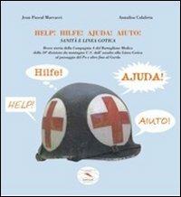 Help! Hilfe! Ajuda! Aiuto! Sanità e linea gotica. Breve storia della Compagnia A del Battaglione Medico della 10° divisione da montagna U.S.... - J. Pascal Marcacci - copertina