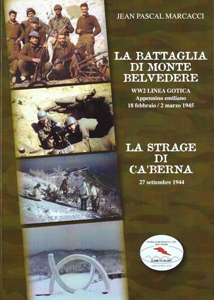 La battaglia di monte Belvedere. WW2 Linea Gotica 18 febbraio-2 marzo 1945. La strage di Ca' Berna 27 settembre 1944 - J. Pascal Marcacci - copertina