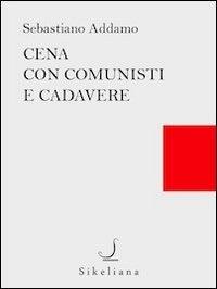 Cena con comunisti e cadavere - Sebastiano Addamo,Salvatore Ferlita,Salvina Monaco - ebook