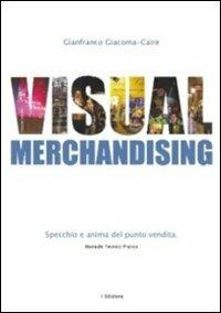 Visual merchandising. Specchio e anima del punto vendita - Gianfranco Giacoma-Caire - copertina