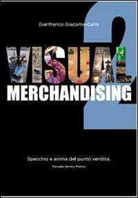 Visual merchandising 2. Specchio e anima del punto vendita - Gianfranco Giacoma-Caire - copertina