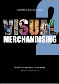 Visual merchandising 2. The mirror and soul of the store - Gianfranco Giacoma-Caire - copertina