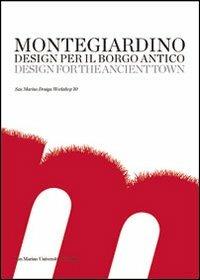 Montegiardino. Design per il Borgo Antico. Ediz. multilingue - copertina
