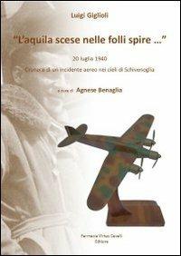 L' aquila scese nelle folli spire... 20 luglio 1940 cronaca di un incidente aereo nei cieli di Schivenoglia - Luigi Giglioli - copertina