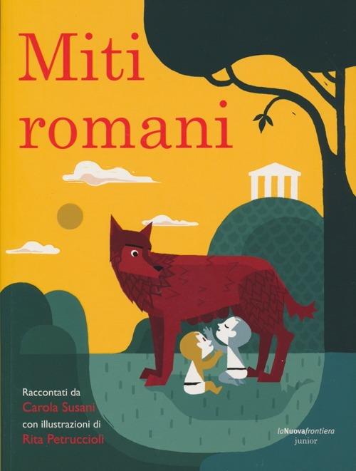 Miti romani - Carola Susani,Rita Petruccioli - copertina