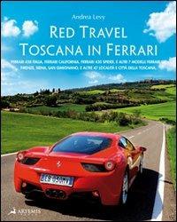 Red travel. Toscana in Ferrari. 458 Italia, Ferrari California, Ferrari 430 Spider and other 7 Ferrari GT models. Ediz. multilingue - Andrea Levy - 2