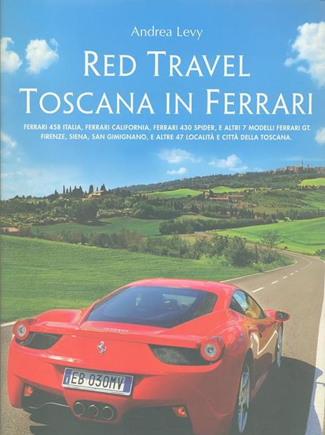 Red travel. Toscana in Ferrari. 458 Italia, Ferrari California, Ferrari 430 Spider and other 7 Ferrari GT models. Ediz. multilingue - Andrea Levy - copertina