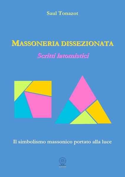 Massoneria dissezionata. Scritti latomistici - Saul Tonazot - copertina