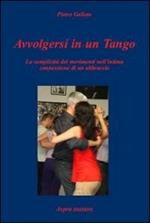Avvolgersi in un tango. La complicità dei movimenti nell'intima connessione di un abbraccio