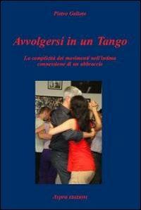 Avvolgersi in un tango. La complicità dei movimenti nell'intima connessione di un abbraccio - Pietro Galioto - copertina