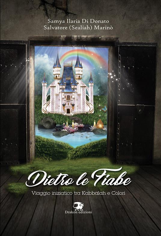 Dietro le fiabe. Viaggio iniziatico tra Kabbalah e colori - Samya Ilaria Di Donato,Salvatore Sealiah Marinò - copertina