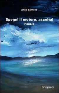 Spegni il motore, ascolta! - Anna Santoni - copertina