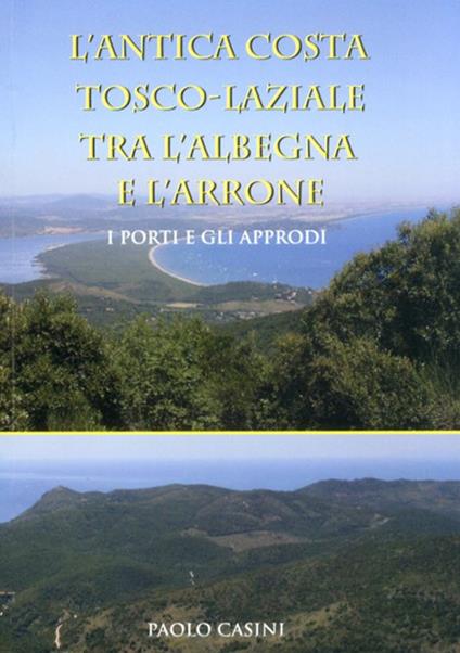L' antica costa tosco-laziale tra l'Albegna e l'Arrone. I porti e gli approdi - Paolo Casini - copertina